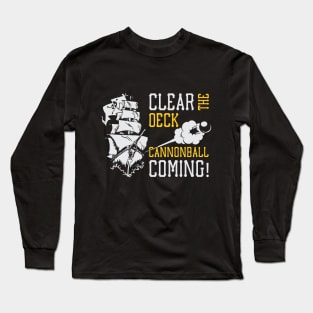 Clear the Deck Cannonball Coming Long Sleeve T-Shirt